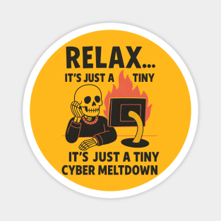 Relax It’s Just a Tiny Cyber Meltdown – Funny IT Skeleton Magnet